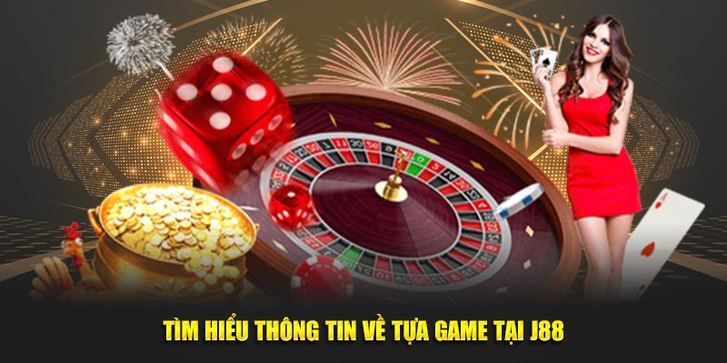 Tìm hiểu thông tin về tựa game tại J88
