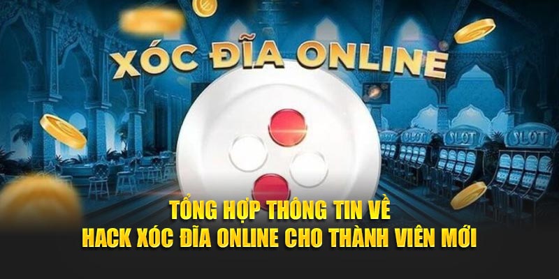 Tổng Hợp Thông Tin Về Hack Xóc Đĩa Online Cho Thành Viên