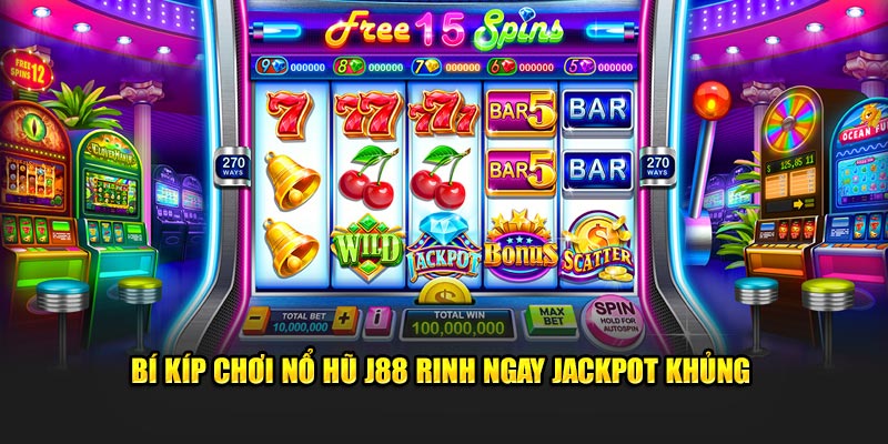 Bí kíp chơi nổ hũ J88 rinh ngay jackpot khủng