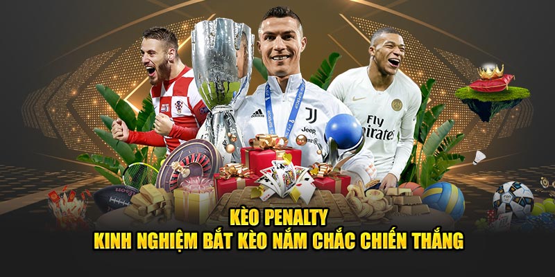 Kèo Penalty - Kinh Nghiệm Bắt Kèo Nắm Chắc Chiến Thắng