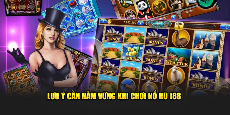 Lưu ý cần nắm vững khi chơi nổ hũ J88