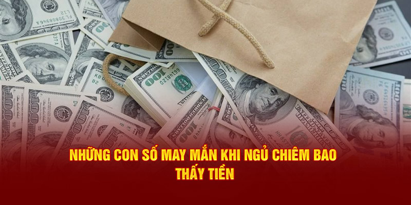 Những con số may mắn khi ngủ chiêm bao thấy tiền