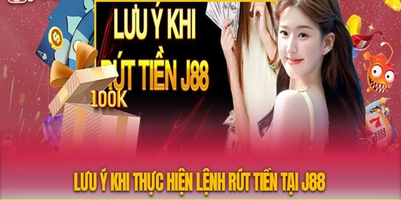 Một số lưu ý cần nắm lòng khi tham gia rút tiền J88